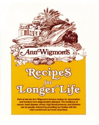 Ann Wigmore's Recipes for Longer Lifeann 