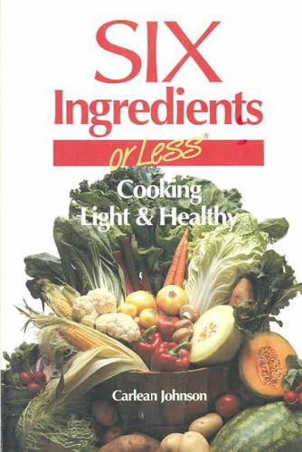 Six Ingredients or Less: Cooking Light & Healthysix 
