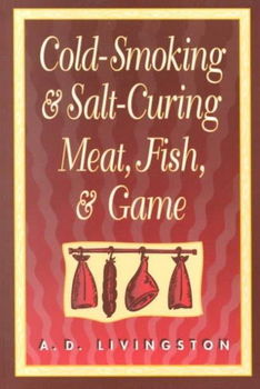 Cold Smoking and Salt Curing Meat, Fish and Gamecold 