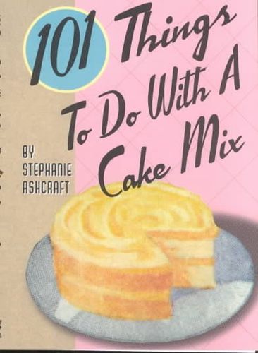 101 Things to Do With a Cake Mixthings 