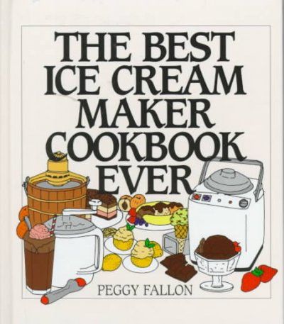 The Best Ice Cream Maker Cookbook Everice 