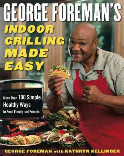 George Foreman's Indoor Grilling Made Easygeorge 