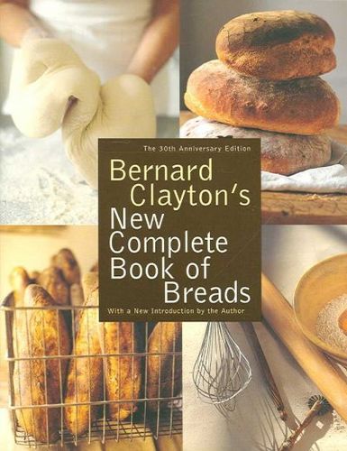 Bernard Clayton's New Complete Book of Breadsbernard 