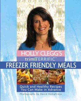 Holly Clegg's Trim & Terrific Freezer Friendly Mealsholly 