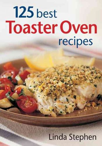 125 Best Toaster Oven Recipestoaster 