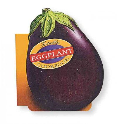 The Totally Eggplant Cookbooktotally 