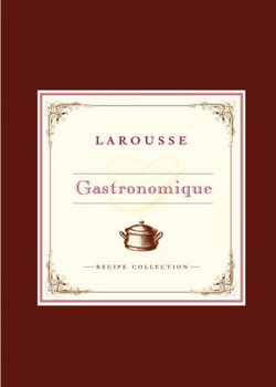 Larousse Gastronomique Recipe Collectionlarousse 