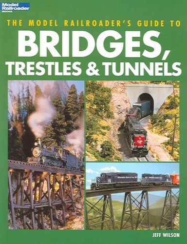 The Model Railroader's Guide to Bridges, Trestles & Tunnelsmodel 