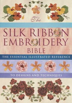 The Silk Ribbon Embroidery Biblesilk 