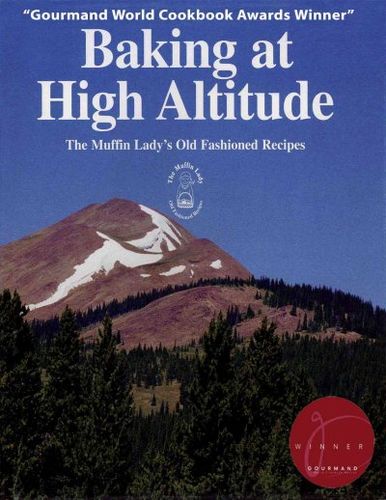 Baking at High Altitude/the Muffin Lady's Old Fashioned Recipesbaking 