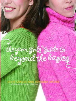 The Yarn Girls' Guide To Beyond The Basicsyarn 