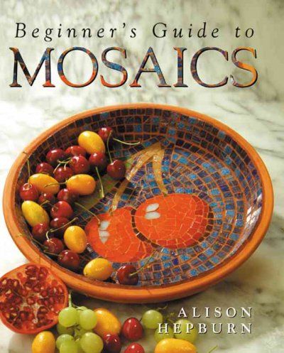 Beginner's Guide To Mosaicsbeginners 