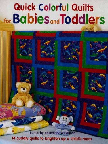 Quick Colorful Quilts for Babies And Toddlersquick 