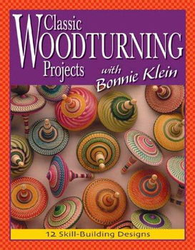 Classic Woodturning Projects with Bonnie Kleinclassic 