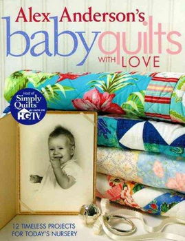 Alex Anderson's Baby Quilts With Lovealex 