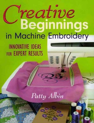 Creative Beginnings in Machine Embroiderycreative 