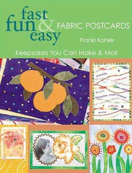 Fast Fun & Easy Fabric Postcardsfast 