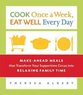 Cook Once a Week, Eat Well Every Daycook 