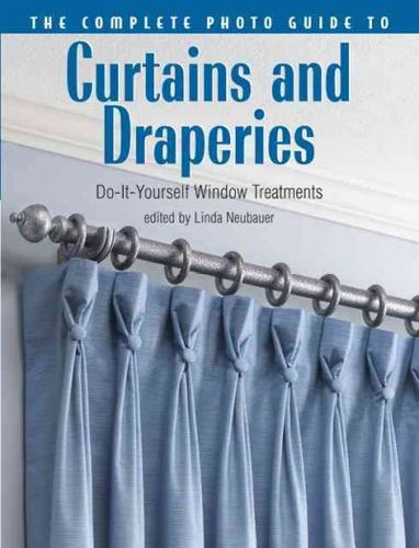 The Complete Photo Guide to Curtains And Draperiescomplete 