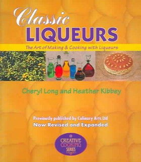 Classic Liqueurs, The Art Of Making & Cooking With Liqueursclassic 