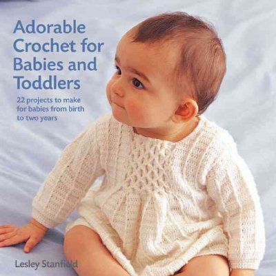 Adorable Crochet For Babies And Toddlersadorable 