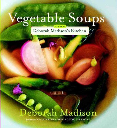 Vegetable Soups from Deborah Madison's Kitchenvegetable 