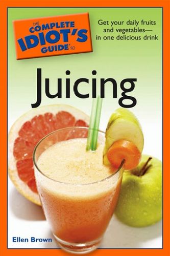 The Complete Idiot's Guide to Juicingcomplete 