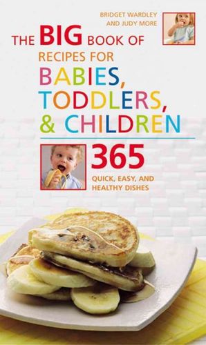 The Big Book Of Recipes For Babies, Toddlers, & Childrenbig 