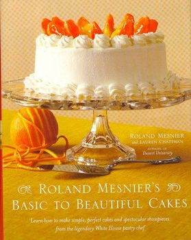 Roland Mesnier's Basic to Beautiful Cakesroland 