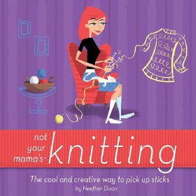 Not Your Mama's Knittingmama 