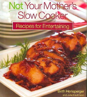 Not Your Mother's Slow Cooker Recipes for Entertainingmother 