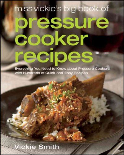 Miss Vickie's Big Book of Pressure Cooker Recipesmiss 