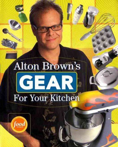 Alton Brown's Gear For Your Kitchenalton 