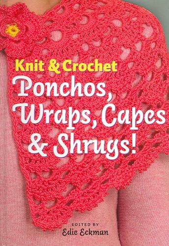 Knit & Crochet Ponchos, Wraps, Capes & Shrugs!knit 