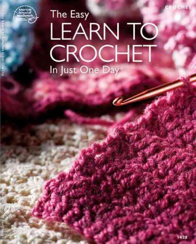 The Easy Learn to Crochet in Just One Dayeasy 