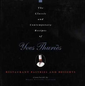 The Classic and Contemporary Recipes of Yves Thuriesclassic 