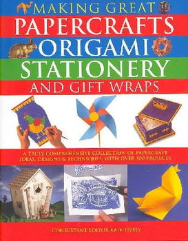 Making Great Papercrafts, Origami, Stationery and Gift Wrapsmaking 