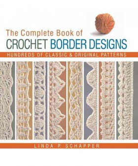 The Complete Book of Crochet Border Designscomplete 