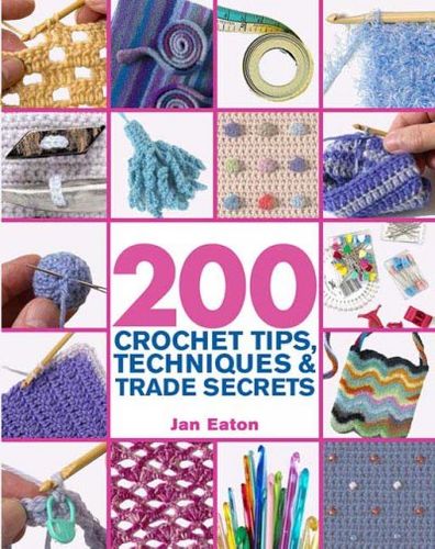 200 Crochet Tips, Techniques & Trade Secretscrochet 