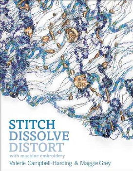 Stitch, Dissolve, Distort With Machine Embroiderystitch 