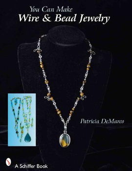 You Can Make Wire & Bead Jewelrywire 