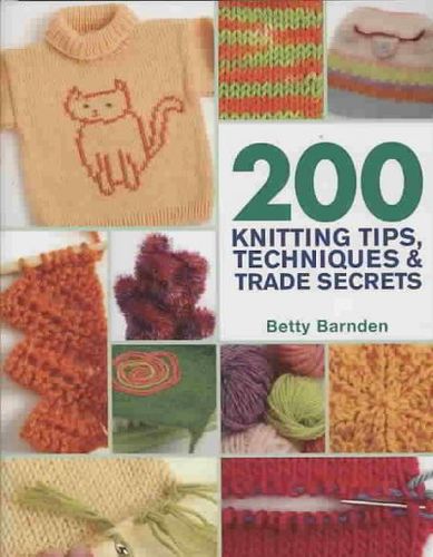 200 Knitting Tips, Techniques & Trade Secretsknitting 