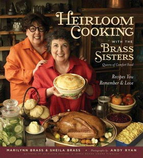 Heirloom Cooking with the Brass Sisters Queens of Comfort Foodheirloom 