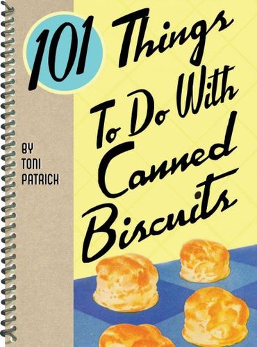 101 Things to Do With Canned Biscuitsthings 