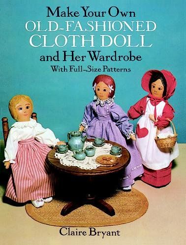 Make Your Own Old-Fashioned Cloth Doll and Her Wardrobe With Full-Size Patternsfashioned 