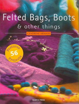 Felted Bags, Boots & Other Thingsfelted 