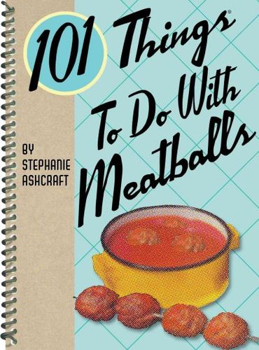 101 Things to Do With Meatballsthings 