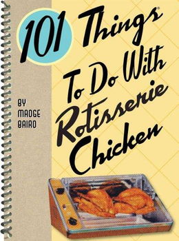 101 Things to Do With Rotisserie Chickenthings 