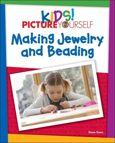 Kids! Picture Yourself Making Jewelrykids 