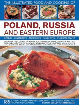 The Illustrated Food and Cooking of Poland, Russia and Eastern Europeillustrated 